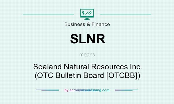 What does SLNR mean? It stands for Sealand Natural Resources Inc. (OTC Bulletin Board [OTCBB])