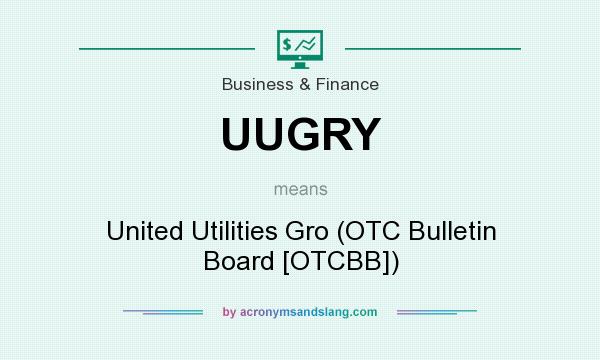 What does UUGRY mean? It stands for United Utilities Gro (OTC Bulletin Board [OTCBB])