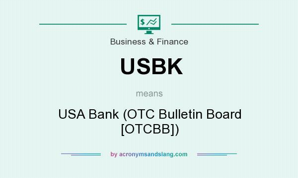 What does USBK mean? It stands for USA Bank (OTC Bulletin Board [OTCBB])