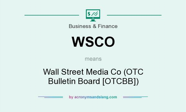 What does WSCO mean? It stands for Wall Street Media Co (OTC Bulletin Board [OTCBB])