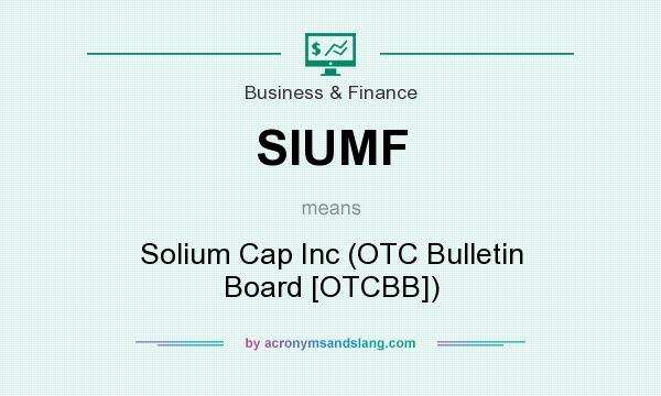 What does SIUMF mean? It stands for Solium Cap Inc (OTC Bulletin Board [OTCBB])