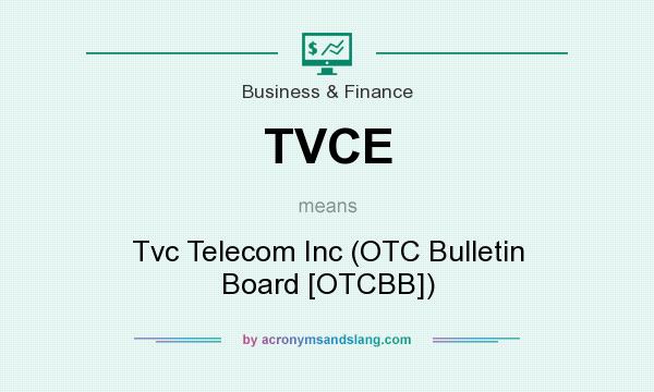 What does TVCE mean? It stands for Tvc Telecom Inc (OTC Bulletin Board [OTCBB])