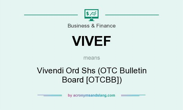 What does VIVEF mean? It stands for Vivendi Ord Shs (OTC Bulletin Board [OTCBB])