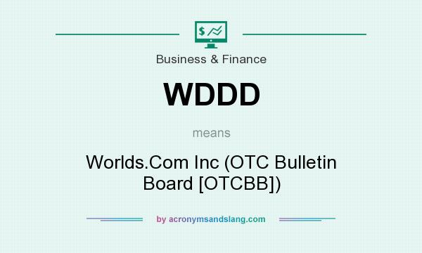 What does WDDD mean? It stands for Worlds.Com Inc (OTC Bulletin Board [OTCBB])