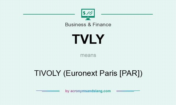 What does TVLY mean? It stands for TIVOLY (Euronext Paris [PAR])