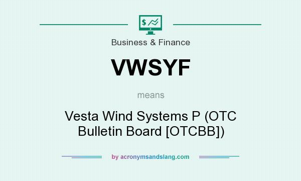 What does VWSYF mean? It stands for Vesta Wind Systems P (OTC Bulletin Board [OTCBB])