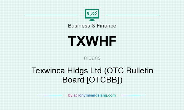 What does TXWHF mean? It stands for Texwinca Hldgs Ltd (OTC Bulletin Board [OTCBB])