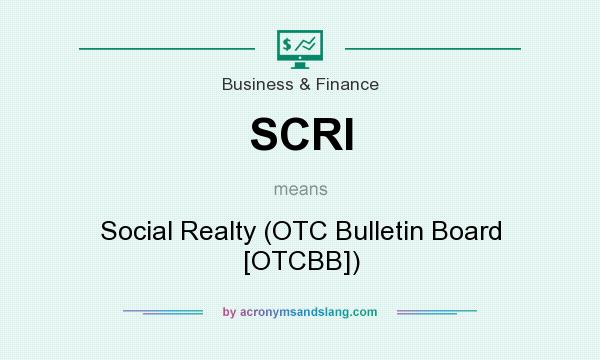 What does SCRI mean? It stands for Social Realty (OTC Bulletin Board [OTCBB])