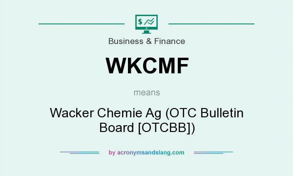 What does WKCMF mean? It stands for Wacker Chemie Ag (OTC Bulletin Board [OTCBB])