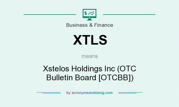 What does XTLS mean? It stands for Xstelos Holdings Inc (OTC Bulletin Board [OTCBB])