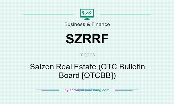What does SZRRF mean? It stands for Saizen Real Estate (OTC Bulletin Board [OTCBB])