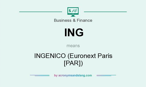 What does ING mean? It stands for INGENICO (Euronext Paris [PAR])