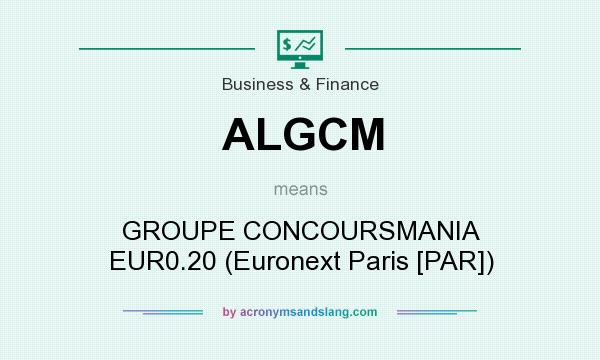 What does ALGCM mean? It stands for GROUPE CONCOURSMANIA EUR0.20 (Euronext Paris [PAR])