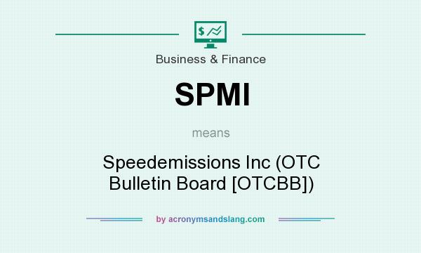 What does SPMI mean? It stands for Speedemissions Inc (OTC Bulletin Board [OTCBB])