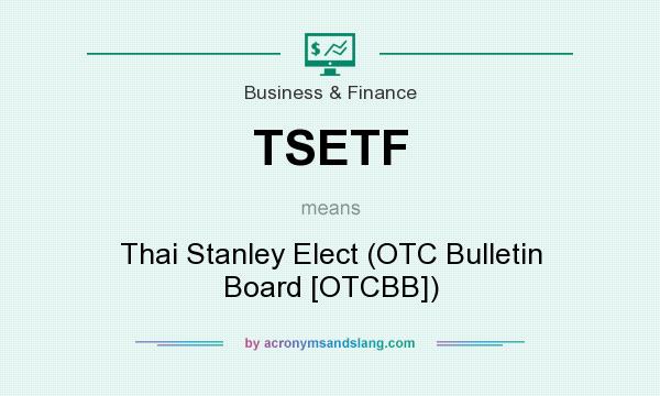 What does TSETF mean? It stands for Thai Stanley Elect (OTC Bulletin Board [OTCBB])