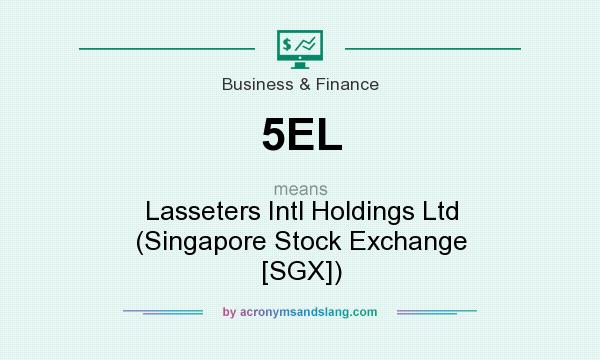 What does 5EL mean? It stands for Lasseters Intl Holdings Ltd (Singapore Stock Exchange [SGX])