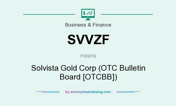What does SVVZF mean? It stands for Solvista Gold Corp (OTC Bulletin Board [OTCBB])