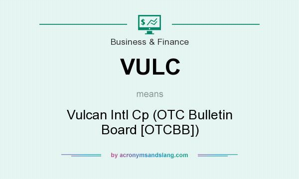 What does VULC mean? It stands for Vulcan Intl Cp (OTC Bulletin Board [OTCBB])