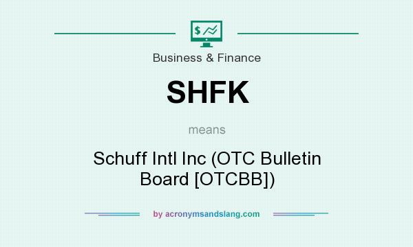 What does SHFK mean? It stands for Schuff Intl Inc (OTC Bulletin Board [OTCBB])
