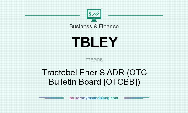 What does TBLEY mean? It stands for Tractebel Ener S ADR (OTC Bulletin Board [OTCBB])