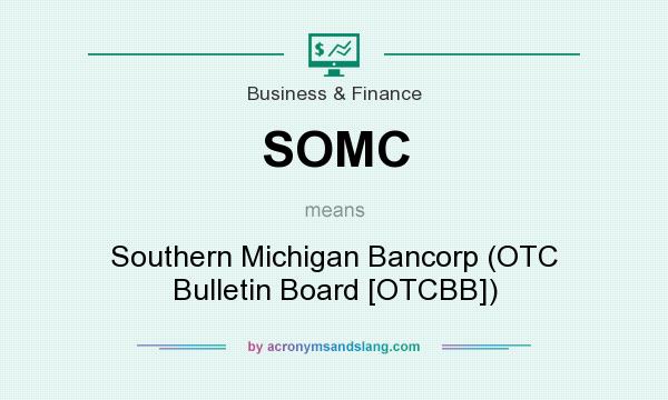 What does SOMC mean? It stands for Southern Michigan Bancorp (OTC Bulletin Board [OTCBB])
