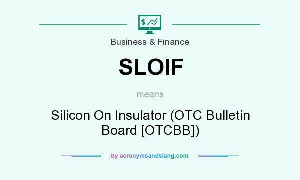 What does SLOIF mean? It stands for Silicon On Insulator (OTC Bulletin Board [OTCBB])