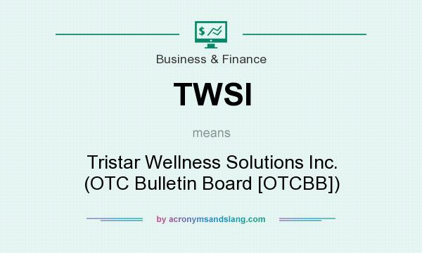 What does TWSI mean? It stands for Tristar Wellness Solutions Inc. (OTC Bulletin Board [OTCBB])