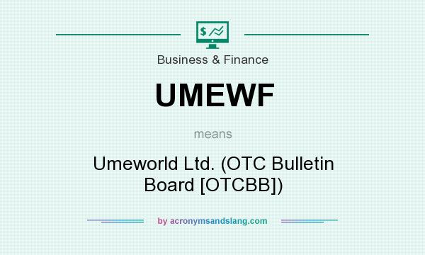 What does UMEWF mean? It stands for Umeworld Ltd. (OTC Bulletin Board [OTCBB])