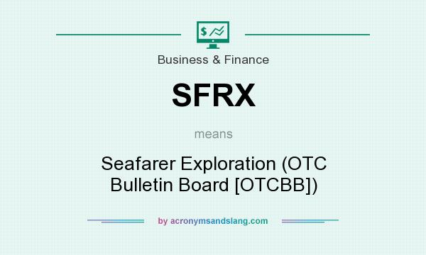 What does SFRX mean? It stands for Seafarer Exploration (OTC Bulletin Board [OTCBB])