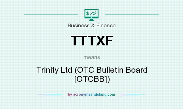 What does TTTXF mean? It stands for Trinity Ltd (OTC Bulletin Board [OTCBB])