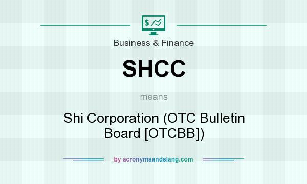 What does SHCC mean? It stands for Shi Corporation (OTC Bulletin Board [OTCBB])