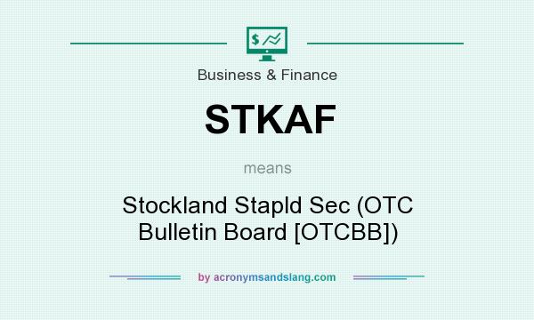What does STKAF mean? It stands for Stockland Stapld Sec (OTC Bulletin Board [OTCBB])
