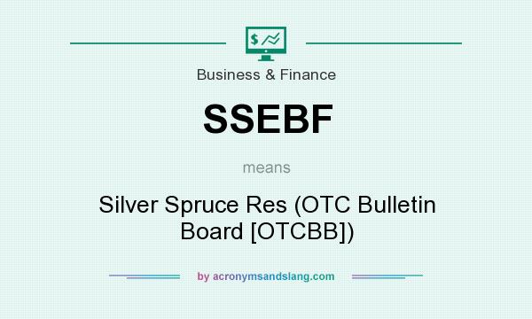 What does SSEBF mean? It stands for Silver Spruce Res (OTC Bulletin Board [OTCBB])