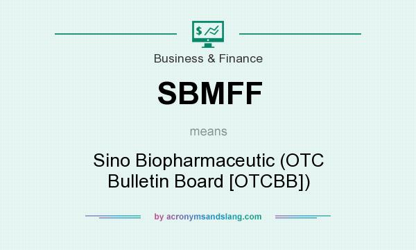 What does SBMFF mean? It stands for Sino Biopharmaceutic (OTC Bulletin Board [OTCBB])