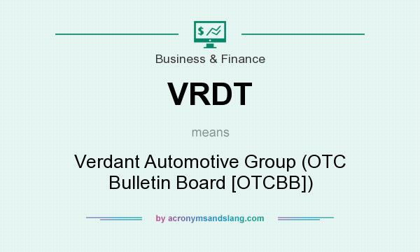 What does VRDT mean? It stands for Verdant Automotive Group (OTC Bulletin Board [OTCBB])
