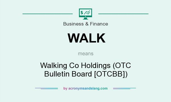 What does WALK mean? It stands for Walking Co Holdings (OTC Bulletin Board [OTCBB])
