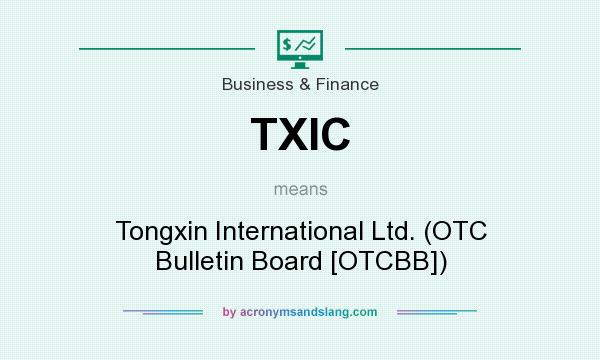 What does TXIC mean? It stands for Tongxin International Ltd. (OTC Bulletin Board [OTCBB])