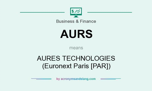 What does AURS mean? It stands for AURES TECHNOLOGIES (Euronext Paris [PAR])