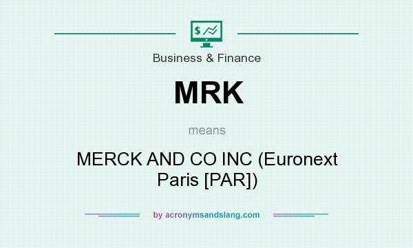 What does MRK mean? It stands for MERCK AND CO INC (Euronext Paris [PAR])