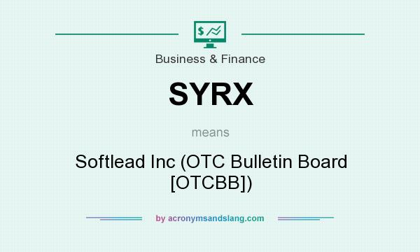 What does SYRX mean? It stands for Softlead Inc (OTC Bulletin Board [OTCBB])