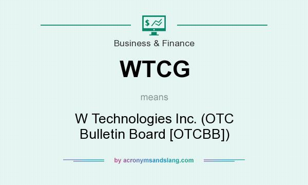 What does WTCG mean? It stands for W Technologies Inc. (OTC Bulletin Board [OTCBB])