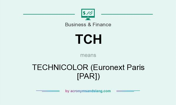 What does TCH mean? It stands for TECHNICOLOR (Euronext Paris [PAR])