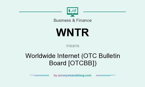 What does WNTR mean? It stands for Worldwide Internet (OTC Bulletin Board [OTCBB])