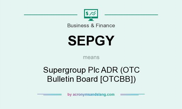 What does SEPGY mean? It stands for Supergroup Plc ADR (OTC Bulletin Board [OTCBB])