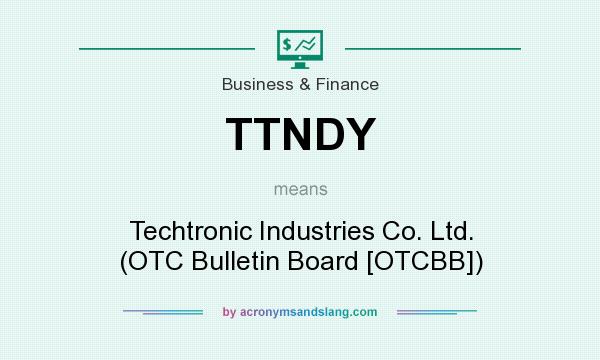 What does TTNDY mean? It stands for Techtronic Industries Co. Ltd. (OTC Bulletin Board [OTCBB])