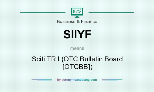 What does SIIYF mean? It stands for Sciti TR I (OTC Bulletin Board [OTCBB])