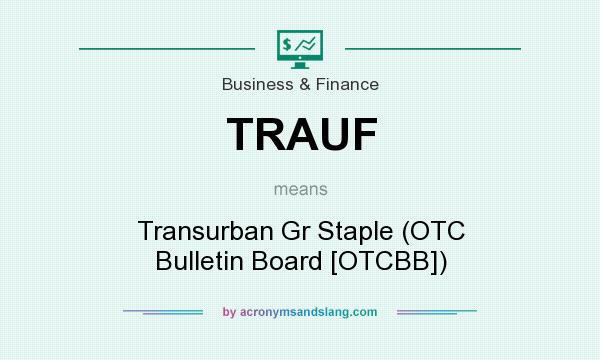 What does TRAUF mean? It stands for Transurban Gr Staple (OTC Bulletin Board [OTCBB])