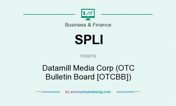 What does SPLI mean? It stands for Datamill Media Corp (OTC Bulletin Board [OTCBB])