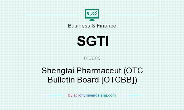 What does SGTI mean? It stands for Shengtai Pharmaceut (OTC Bulletin Board [OTCBB])