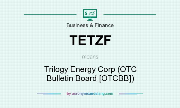 What does TETZF mean? It stands for Trilogy Energy Corp (OTC Bulletin Board [OTCBB])